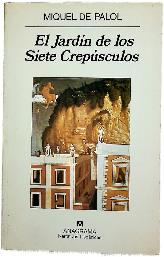 El jardín de los siete crepúsculos Miquel de Palol ; traducción de Celina Alegre ; traducción de los poemas por Pere Rovira