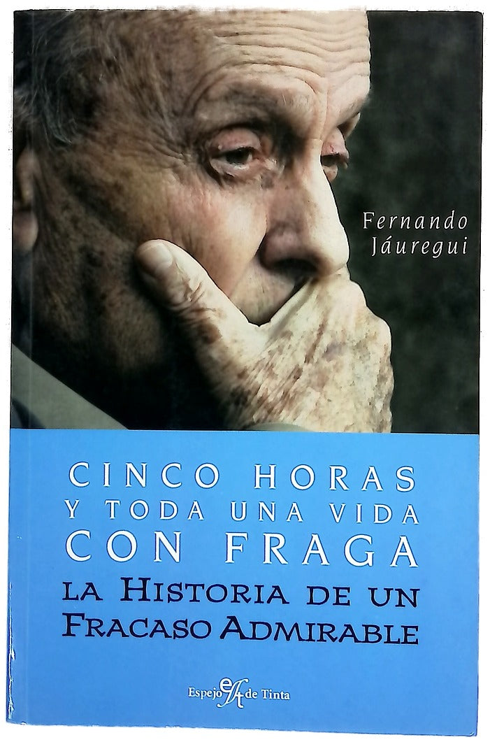 Cinco horas y toda una vida con Fraga la historia de un fracaso admirable