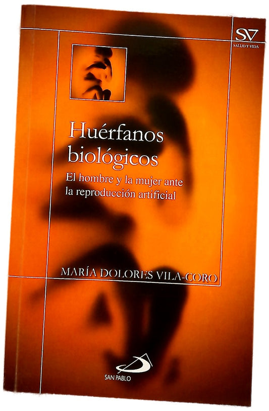 Huérfanos biológicos el hombre y la mujer ante la reproducción artificial