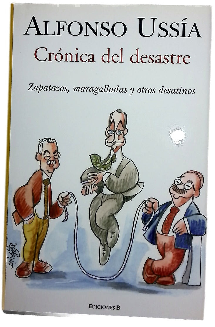 Crónica del desastre zapatazos, maragalladas y otros desatinos