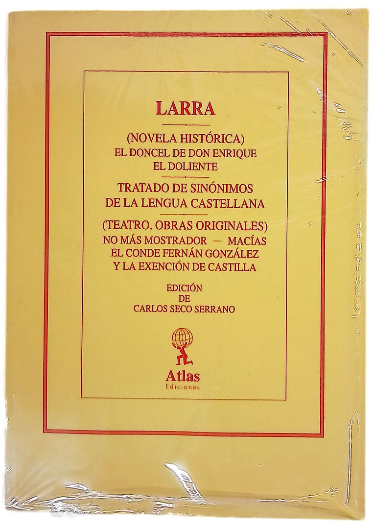 Larra: (novela histórica) el doncel de don quijote enrique el doliente; tratado de sinónimos de la lengua castellana; (teatro. obras originales) no más mostrador; Macías el conde Fernán González y la exención de Castilla
