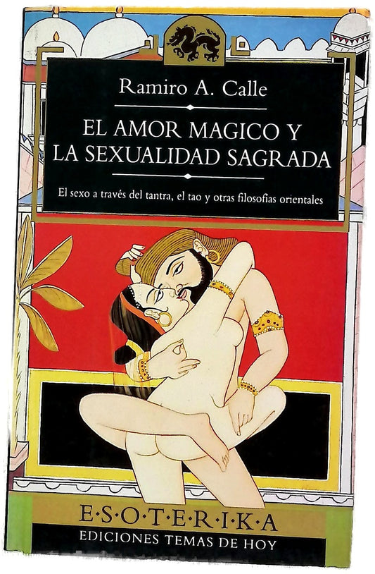 El amor mágico y la sexualidad sagrada el sexo a través del tantra, el tao y otras filosofías orientales