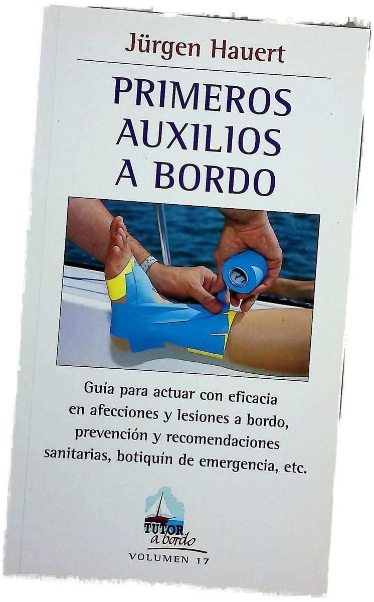 Primeros auxilios a bordo guía para actuar con eficacia en afecciones y lesiones a bordo, prevención y recomendaciones sanitarias, botiquín de emergencia, etc.