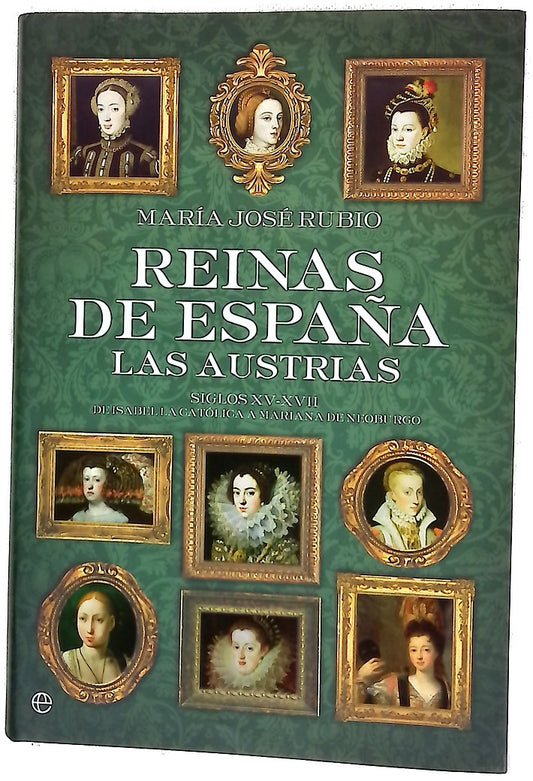 Reinas de España las Austrias : siglos XV-XVII, de Isabel la Católica a Mariana de Neoburgo