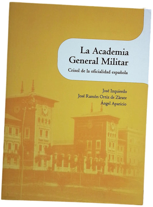 La Academia General Militar : crisol de la oficialidad española