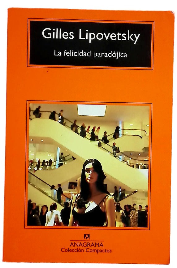 La felicidad paradójica ensayo sobre la sociedad de hiperconsumo