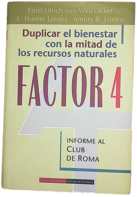 Factor 4 duplicar el bienestar con la mitad de los recursos naturales : informe al Club de Roma