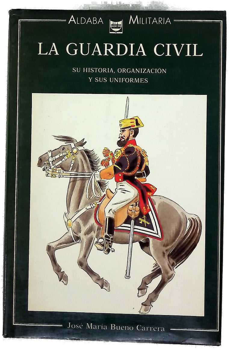 La Guardia Civil  su historia, organización y sus uniformes
