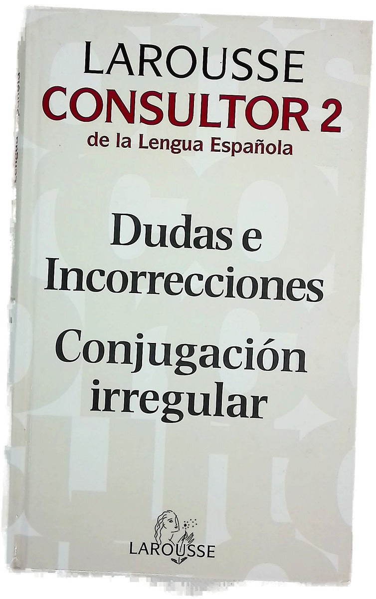 Larousse consultor de la lengua española 2 dudas e incorrecciones, conjugación irregular