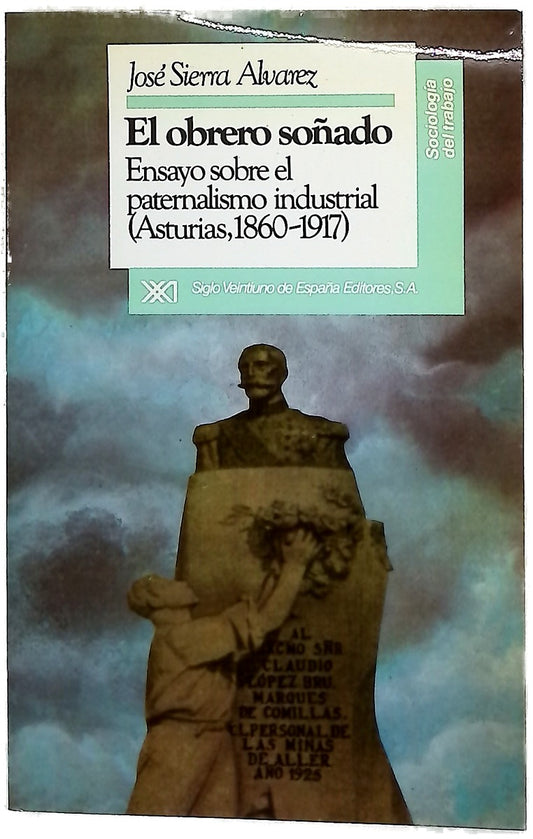 El obrero soñado ensayo sobre el paternalismo industrial (Asturias, 1860-1917)