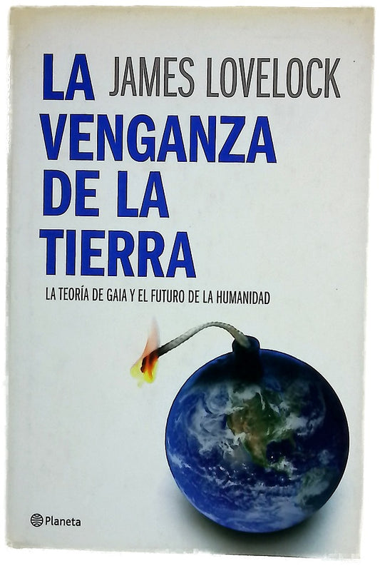 La venganza de la Tierra la teoría de Gaia y el futuro de la humanidad