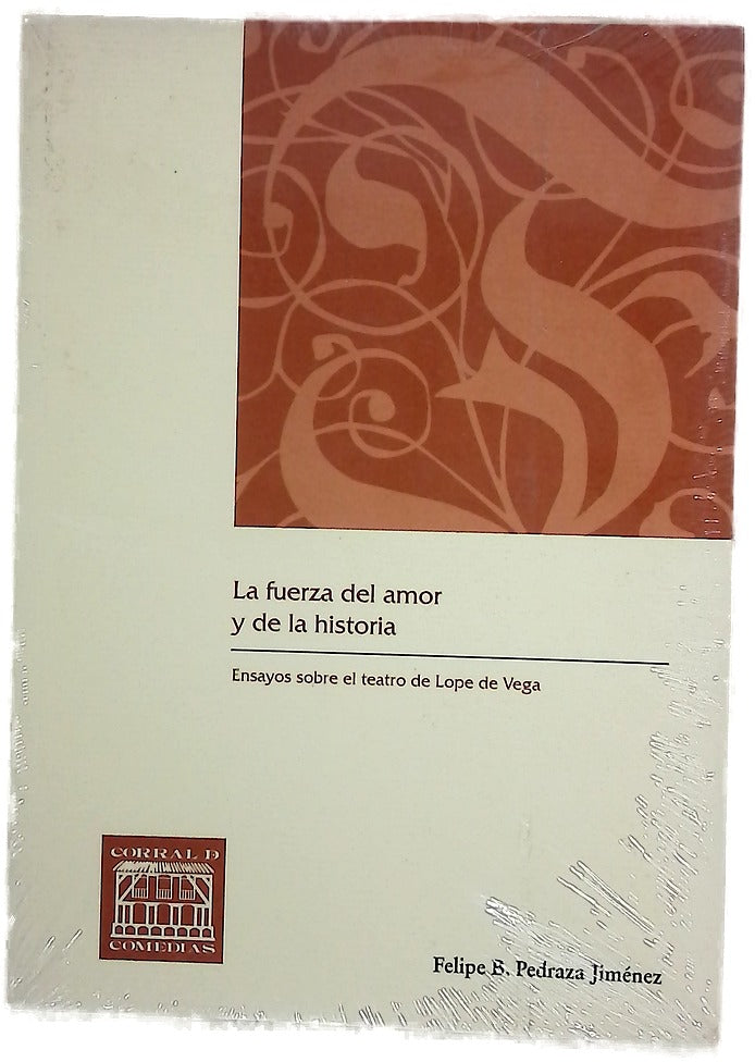 La fuerza del amor y de la historia : ensayos sobre el teatro de Lope de Vega
