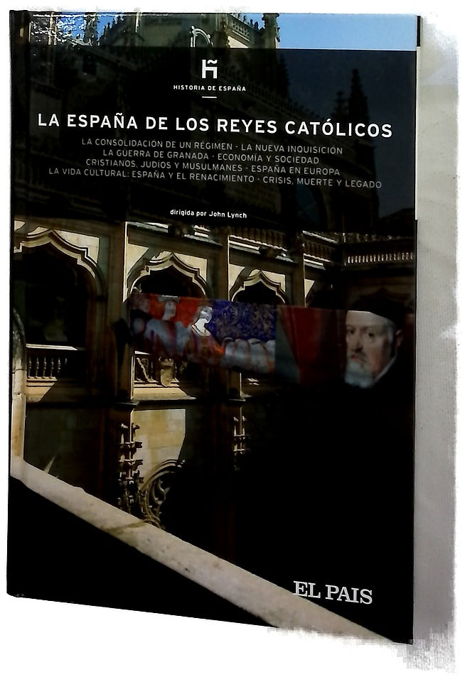 La España de los Reyes Católicos la consolidación de un régimen, la nueva Inquisición, la guerra de Granada ...