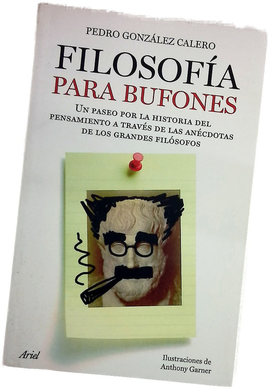 Filosofía para bufones un paseo por la historia del pensamiento a través de las anécdotas de los grandes filósofos
