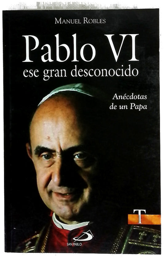 Pablo VI, ese gran desconocido : anécdotas de un Papa