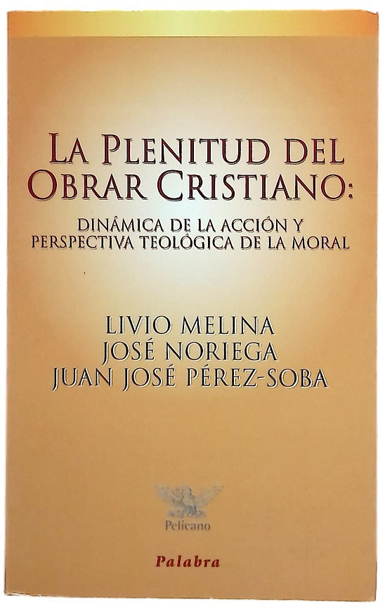 La plenitud del obrar cristiano dinámica de la acción y perspectiva teológica de la moral