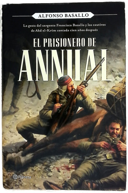 El prisionero de Annual : la gesta del sargento Francisco Basallo y los cautivos de Abd el-Krim contada cien años después