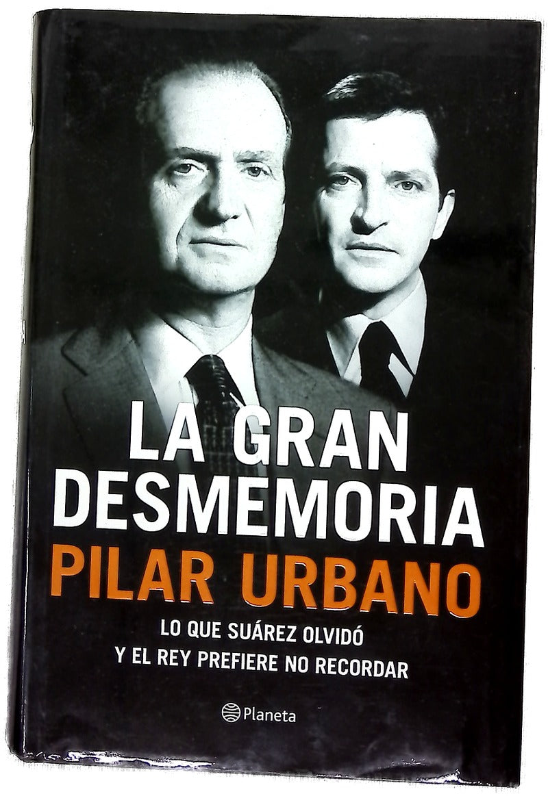 La gran desmemoria : lo que Suárez ha olvidado y el Rey prefiere no recordar