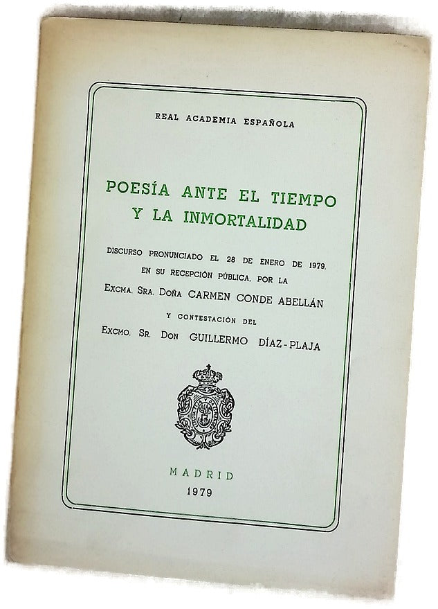 Poesía ante el tiempo y la inmortalidad : discurso pronunciado el 28 de enero de 1979 en su recepción pública por la Excma. Sra. Doña Carmen Conde Abellán ; y contestación del Excmo. Sr. Don Guillermo Díaz-Plaja