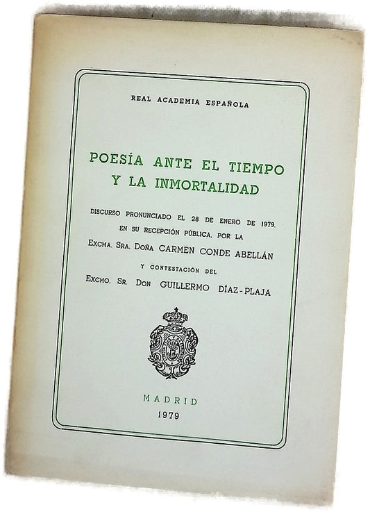 Poesía ante el tiempo y la inmortalidad : discurso pronunciado el 28 de enero de 1979 en su recepción pública por la Excma. Sra. Doña Carmen Conde Abellán ; y contestación del Excmo. Sr. Don Guillermo Díaz-Plaja