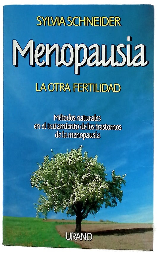 Menopausia la otra fertilidad : métodos naturales en el tratamiento de los trastornos de la menopausia