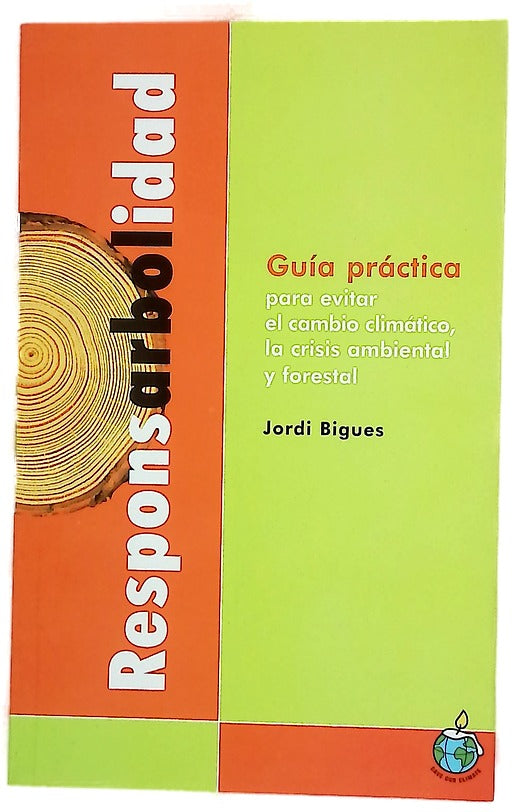 Responsarbolidad guía práctica para evitar el cambio climático, la crisis ambiental y forestal