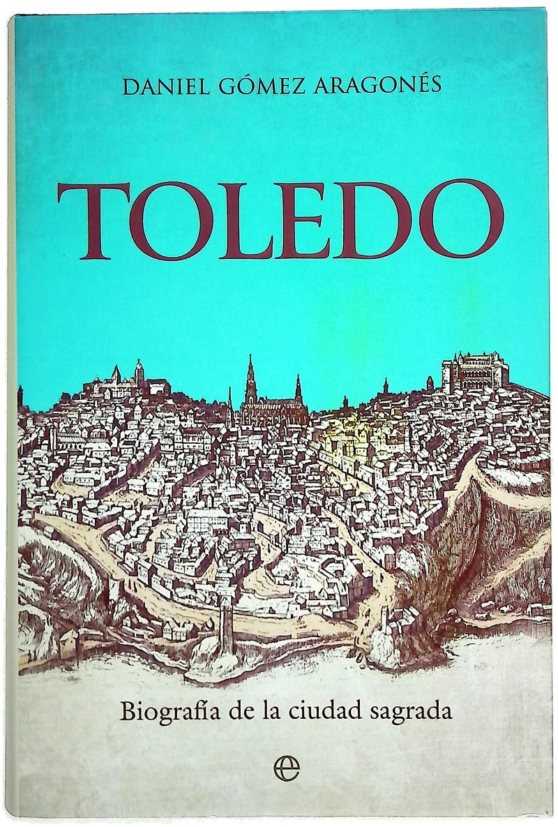Toledo : biografía de la ciudad sagrada
