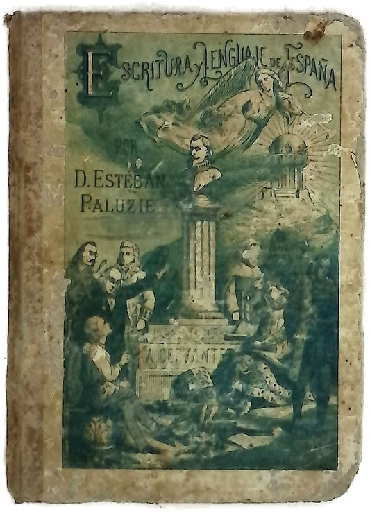 Escritura y lenguaje de España, en prosa y verso arreglada por riguroso orden de siglos hasta el año 875 fecha del manuscrito original más antiguo que existe en nuestros Archivos... Contiene 200 caracteres de letra por D. Esteban Paluzie y Cantalozella