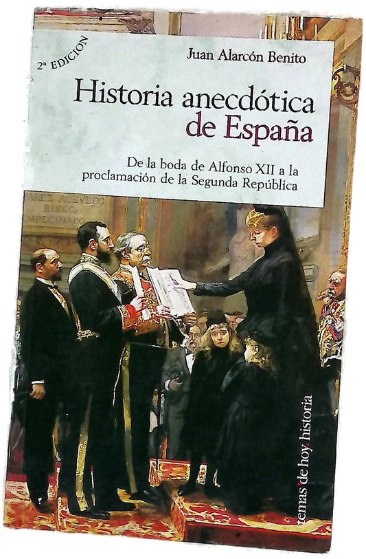 Historia anecdótica de España de la boda de Alfonso XII a la proclamación de la Segunda República