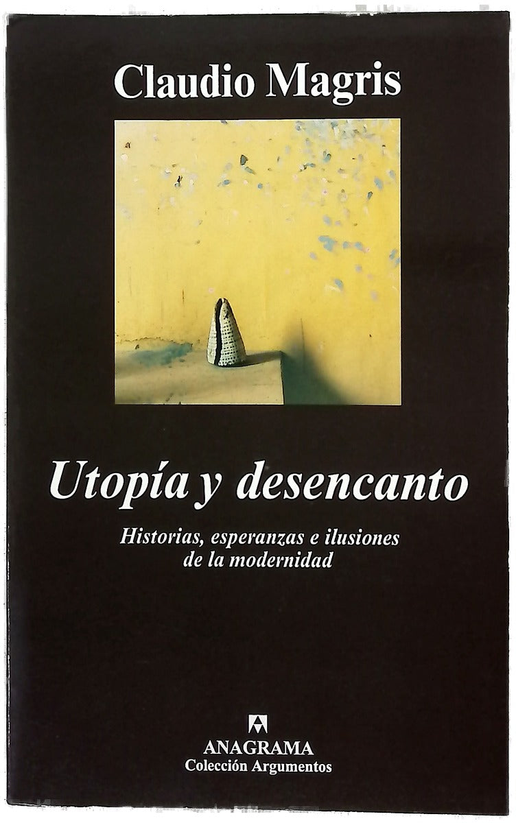 Utopía y desencanto historias, esperanzas e ilusiones de la modernidad