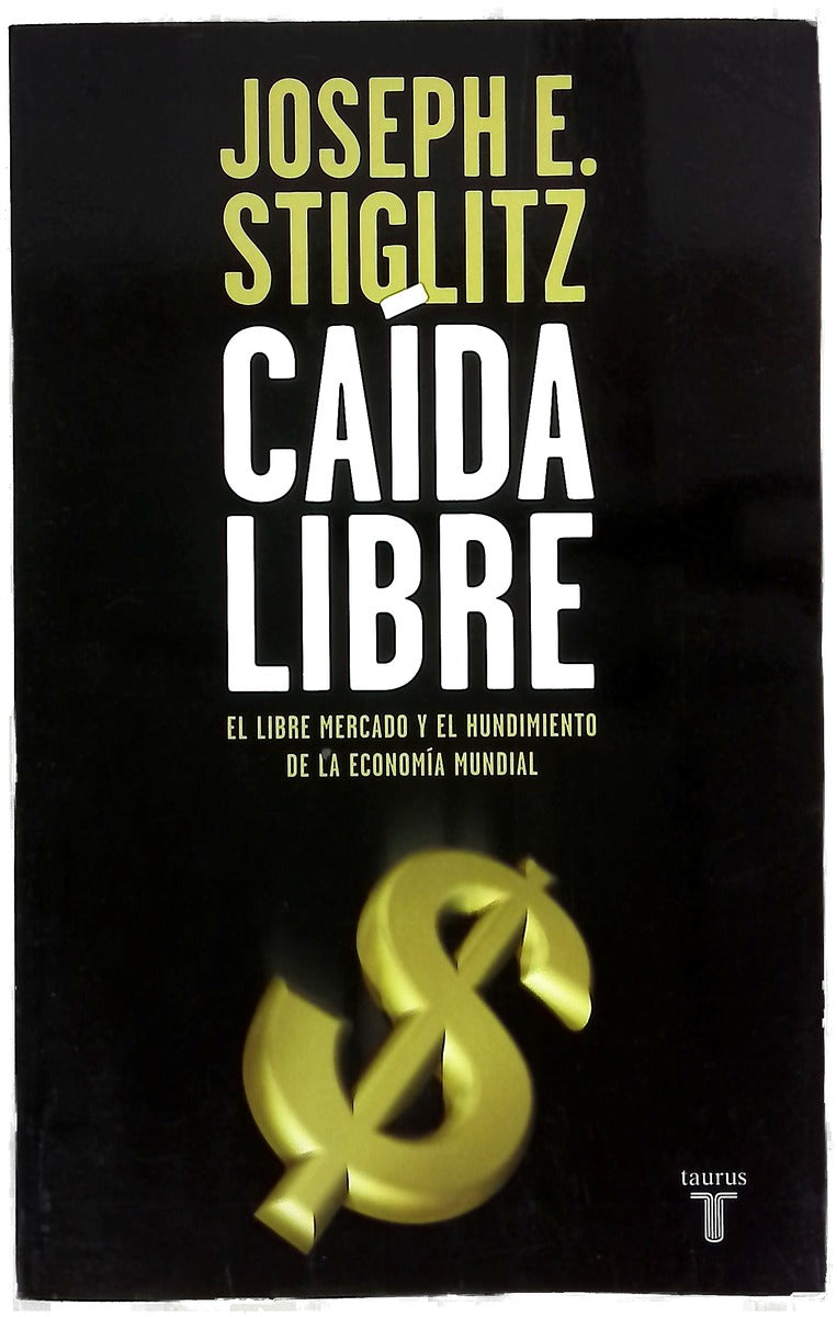 Caída libre : el libre mercado y el hundimiento de la economía mundial