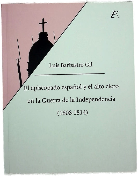 El episcopado español y el alto clero en la Guerra de la Independencia (1808-1814) : la huella del afrancesamiento