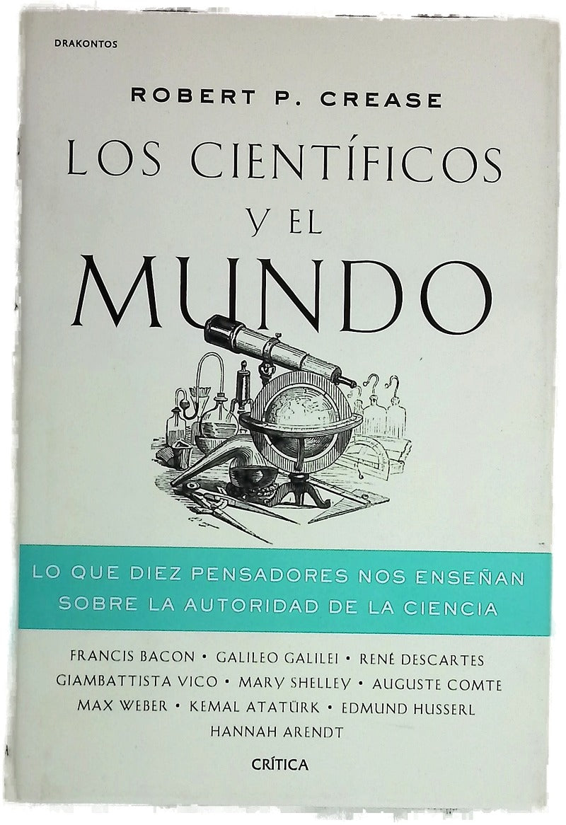 Los científicos y el mundo : lo que diez pensadores nos enseñan sobre la autoridad de la ciencia