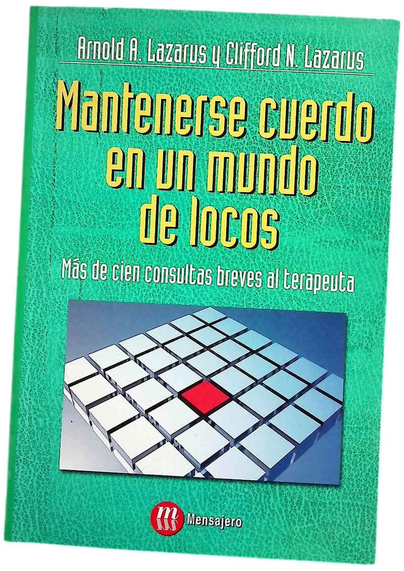 Mantenerse cuerdo en un mundo de locos más de cien consultas breves al terapeuta