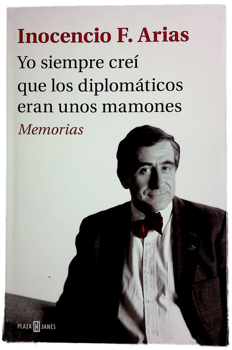 Yo siempre creí que los diplomáticos eran unos mamones : memorias