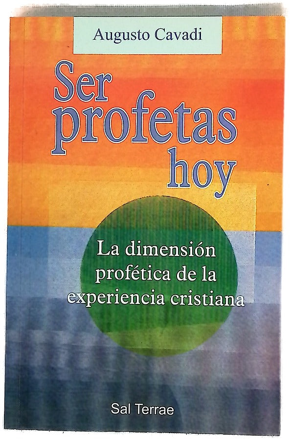 Ser profetas hoy : la dimensión profética de la experiencia cristiana
