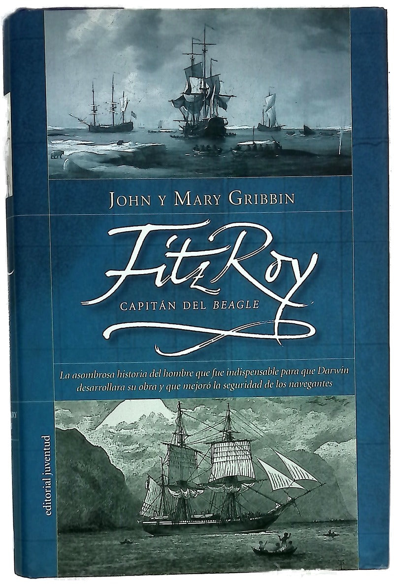 FitzRoy, capitán del "Beagle" la asombrosa historia del hombre que fue indispensable para que Darwin desarrollara su obra, y que mejoró la seguridad en los navegantes