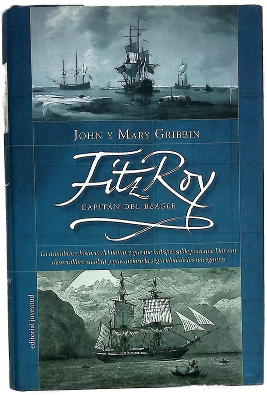 FitzRoy, capitán del "Beagle" la asombrosa historia del hombre que fue indispensable para que Darwin desarrollara su obra, y que mejoró la seguridad en los navegantes