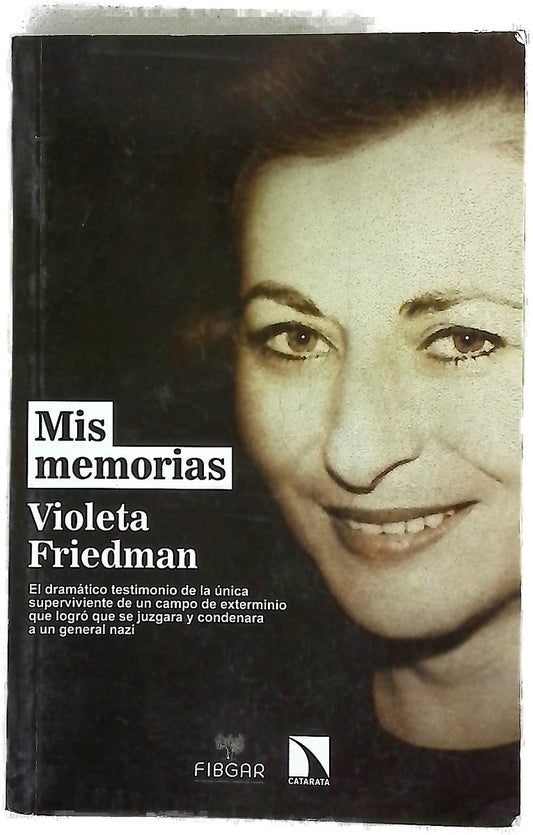 Mis memorias : el dramático testimonio de la única superviviente de un campo de exterminio que logró que se juzgara y condenara a un general nazi