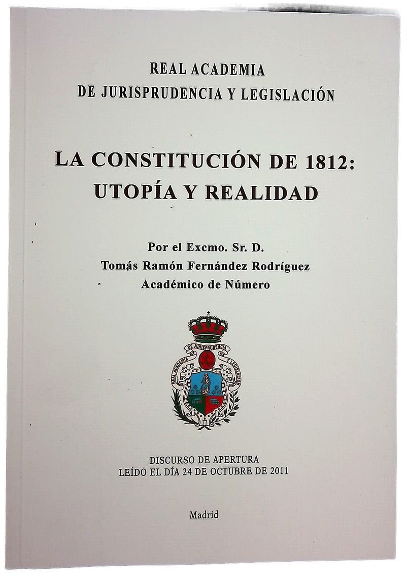 La Constitución de 1812 : utopía y realidad : discurso de apertura leído el día 24 de octubre de 2011