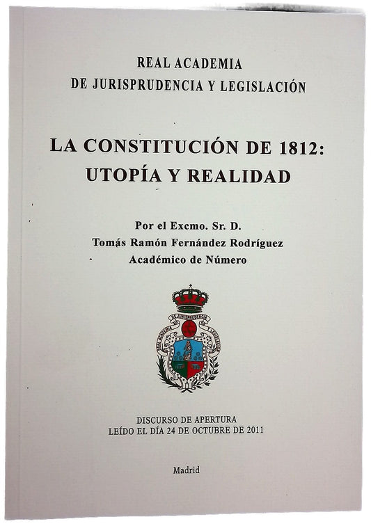 La Constitución de 1812 : utopía y realidad : discurso de apertura leído el día 24 de octubre de 2011