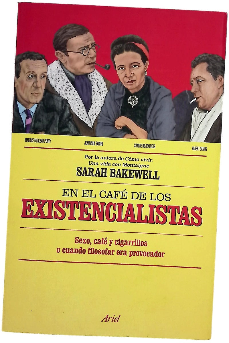 En el café de los existencialistas : sexo, café y cigarrillos o cuando filosofar era provocador : con Jean-Paul Sartre, Simone de Beauvoir, Albert Camus, Martin Heidegger, Edmund Husserl, Karl Jaspers, Maurice Merleau-Ponty y otros