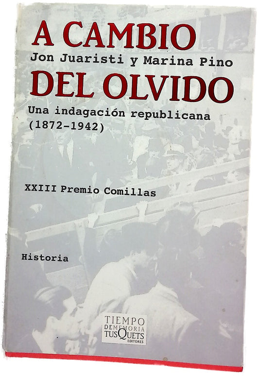 A cambio del olvido una indagación republicana (1872-1942)