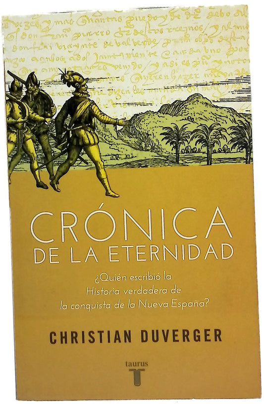 Crónica de la eternidad : ¿quién escribió la historia verdadera de la conquista de la Nueva España?