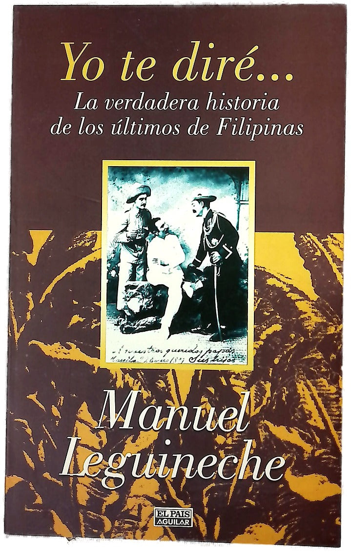 Yo te diré-- la verdadera historia de los últimos de Filipinas (1898-1998)