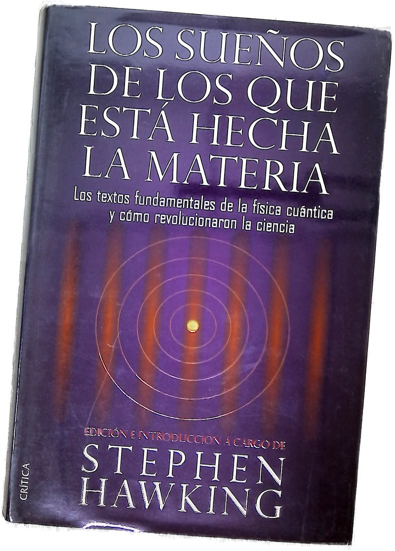 Los sueños de los que está hecha la materia los textos fundamentales de la física cuántica y cómo revolucionaron la ciencia