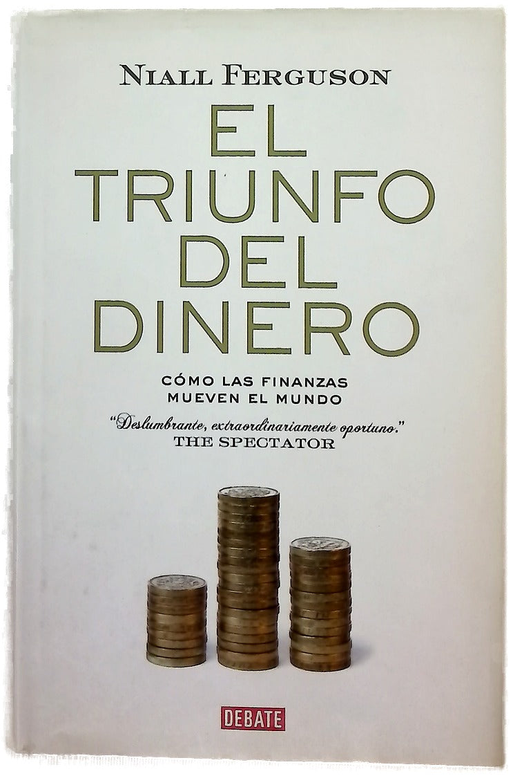 El triunfo del dinero : cómo las finanzas mueven el mundo