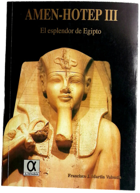 Amen-Hotep III el esplendor de Egipto : (una tesis de reconstrucción histórica)