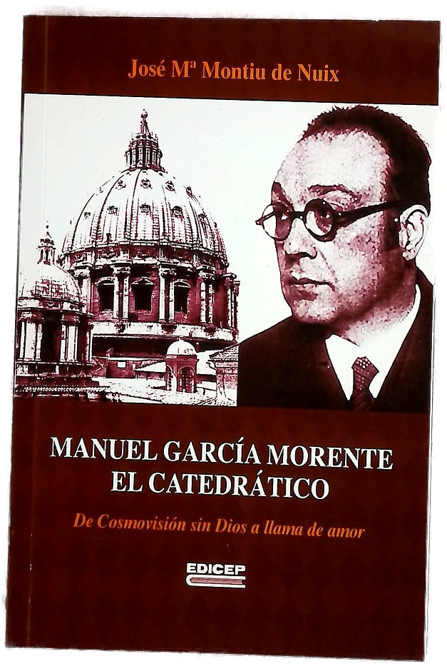 Manuel García Morente, el catedrático : de cosmovisión sin Dios a llama de amor