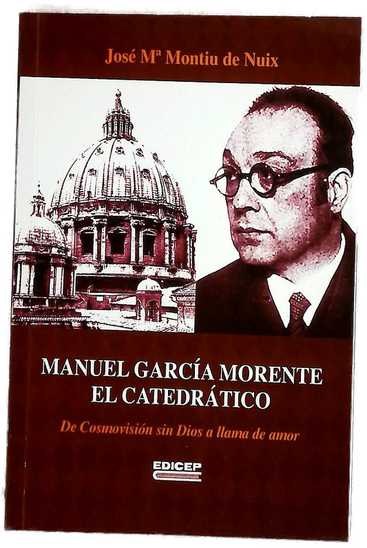 Manuel García Morente, el catedrático : de cosmovisión sin Dios a llama de amor
